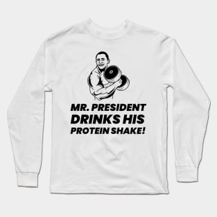 Mr. President Drinks His Protein Shake - Premier Protein Shake Powder Atkins Protein Shakes Long Sleeve T-Shirt